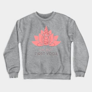 ok but first yoga Crewneck Sweatshirt